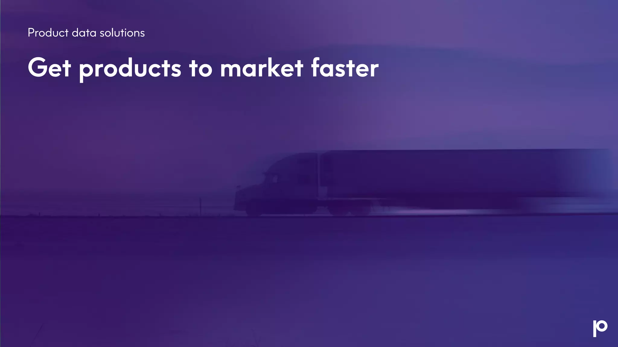 Product data solutions
Get products to market faster
 