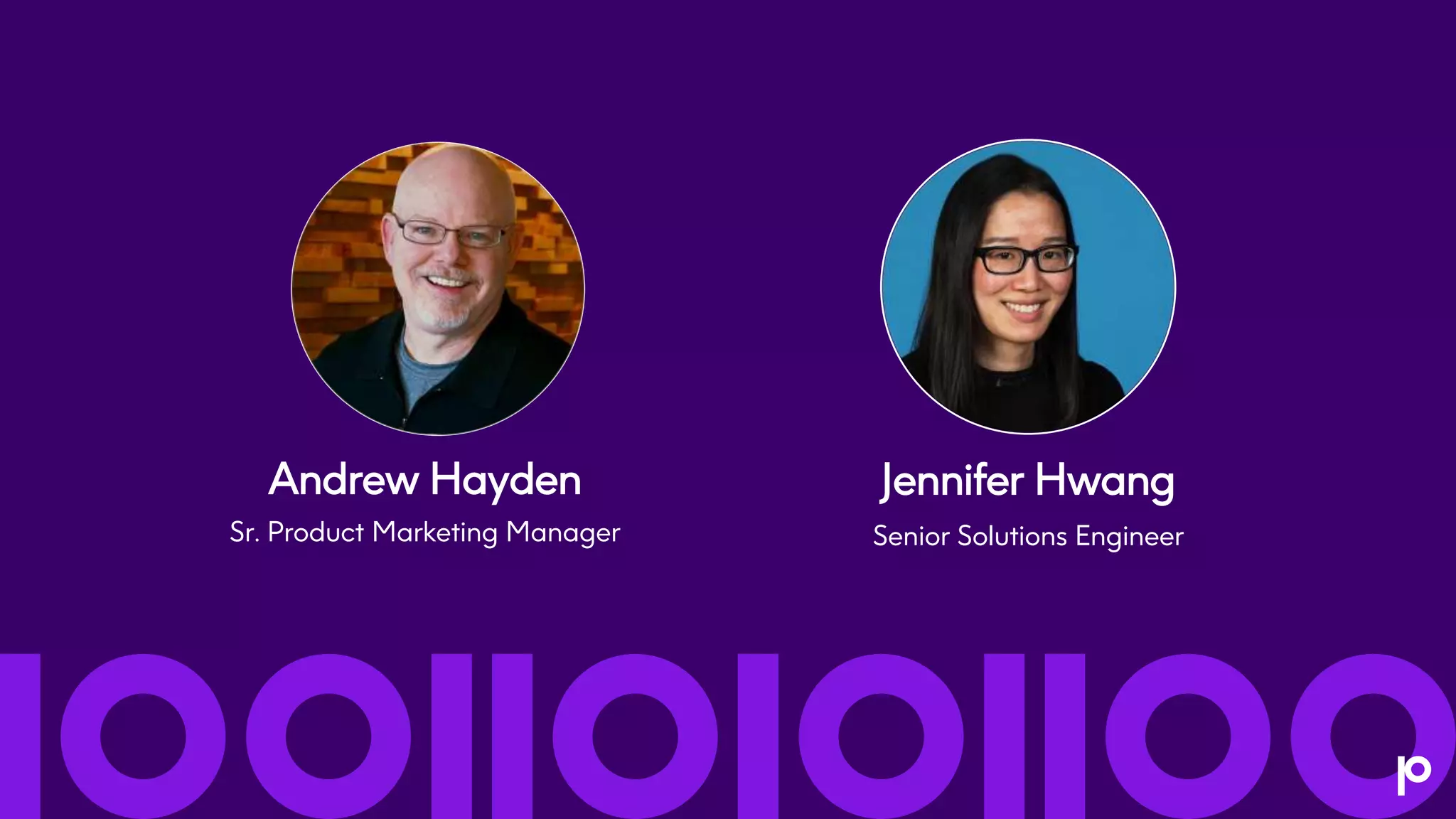 Andrew Hayden
Sr. Product Marketing Manager
Jennifer Hwang
Senior Solutions Engineer
 