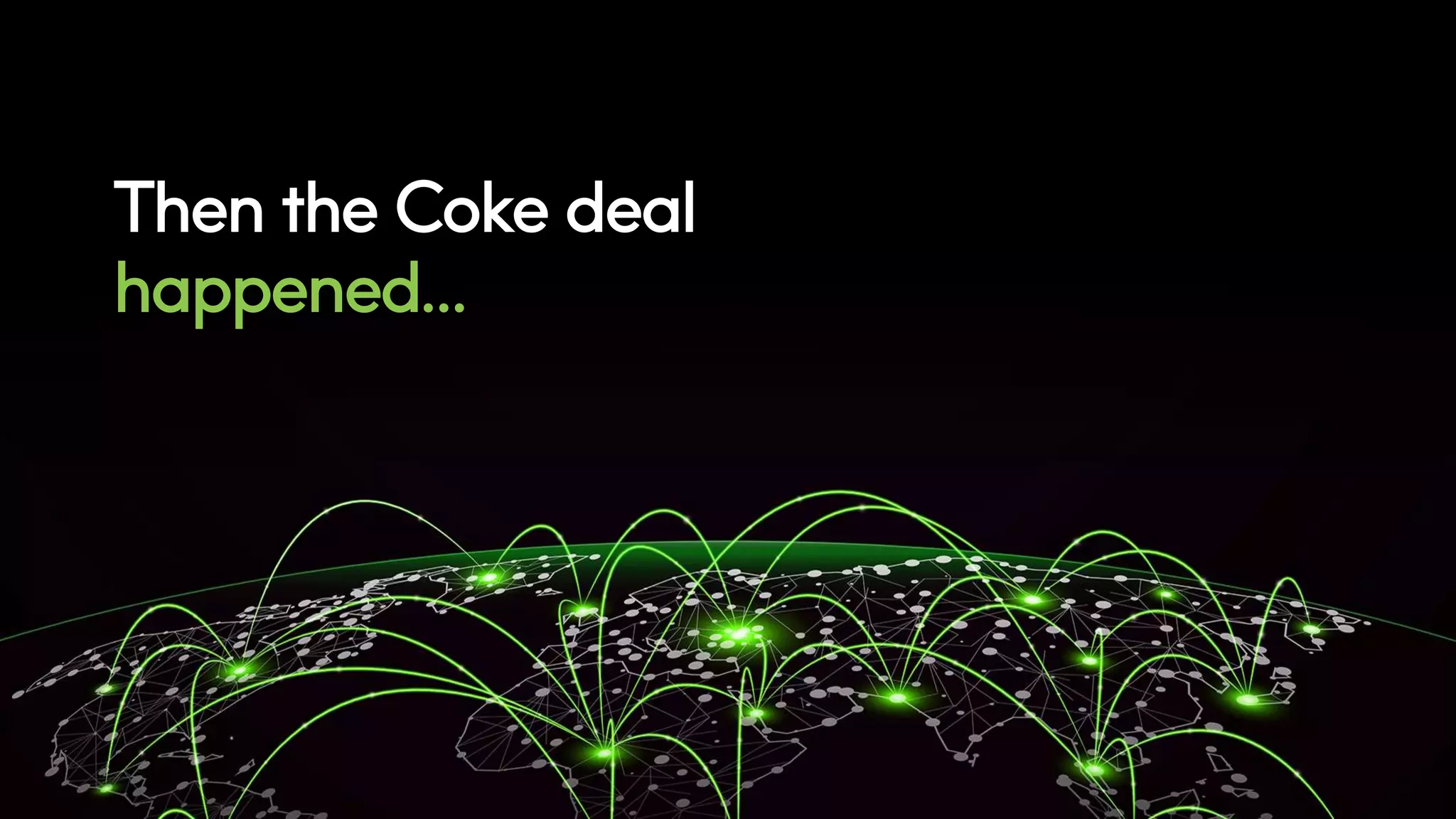Then the Coke deal
happened…
 
