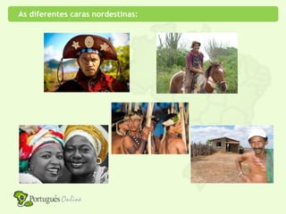 As diferentes caras nordestinas:
 