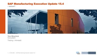 1 | 03.06.2020 |
Tom Woschick
Consultant
Trebing + Himstedt
SAP Manufacturing Execution Update 15.4
– warum?
SAP Manufacturing Execution Update 15.4
 