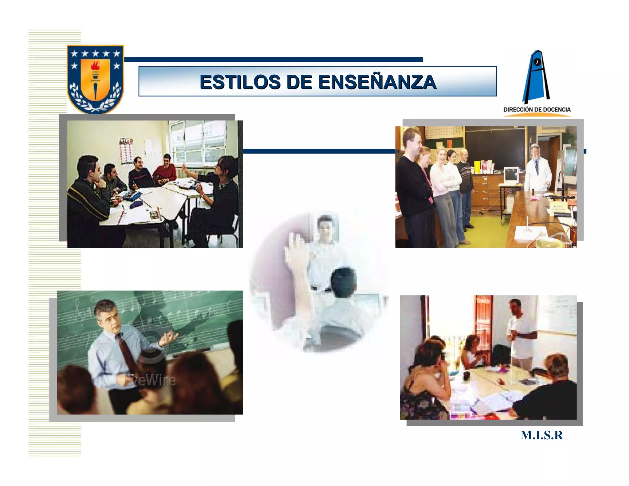 ESTILOS DE ENSEÑANZA




                       M.I.S.R
 