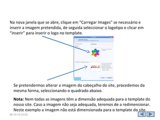 • Clicamos em “editar conteúdo”;

• Escolhemos o botão “paste HML”;
• Copiamos o código que se encontra na barra inferior do vídeo do Youtube,
que diz incorporar;
• Para copiar podemos utilizar as teclas “ctrl + C” e para colar as teclas “ ctrl
+ V”;

28-10-13 15:07

 