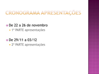  De 22 a 26 de novembro
 1ª PARTE apresentações
 De 29/11 a 03/12
 2ª PARTE apresentações
 