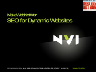 INTERACTIVE STRATEGY -  55 AV. MONT-ROYAL W., SUITE 999, MONTREAL (QC) H2T 2S6  T  514.524.7149  NVISOLUTIONS.COM MakeWebNotWar SEO for Dynamic Websites 