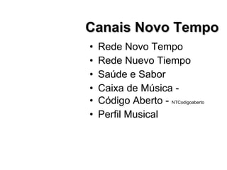 Rede Novo Tempo Rede Nuevo Tiempo Saúde e Sabor Caixa de Música -  Código Aberto -  NTCodigoaberto Perfil Musical Canais Novo Tempo 