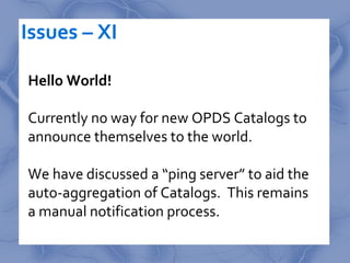 Issues – XI

Hello World!

Currently no way for new OPDS Catalogs to
announce themselves to the world.

We have discussed ...