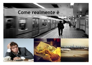 Come realmente è
 