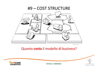 Quanto	
  costa	
  il	
  modello	
  di	
  business?	
  
#9	
  –	
  COST	
  STRUCTURE	
  
Image	
  by	
  JAM	
  
 