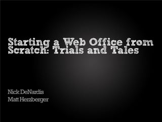 Starting a Web Office from
 Scratch: Trials and Tales
 