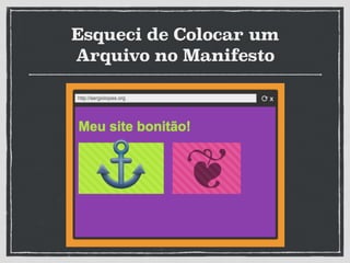 Esqueci de Colocar um
Arquivo no Manifesto
 