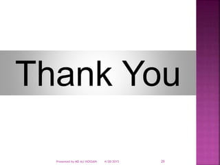Thank You
4/28/2015Presented by MD ALI HOSSAIN 20
 