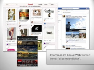 Interfaces im Social Web werden
immer "bilderfreundlicher".
 