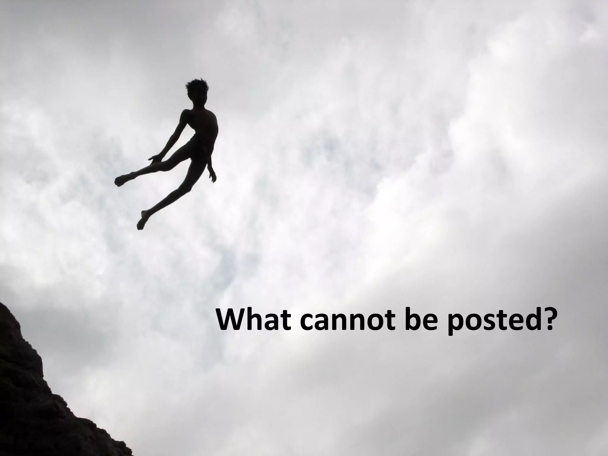 What cannot be posted?
 