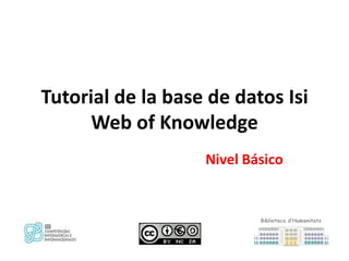 Tutorial de la base de datos Isi
      Web of Knowledge
                   Nivel Básico
 