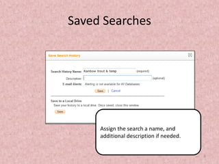 Saved Searches

Assign the search a name, and
additional description if needed.

8

 