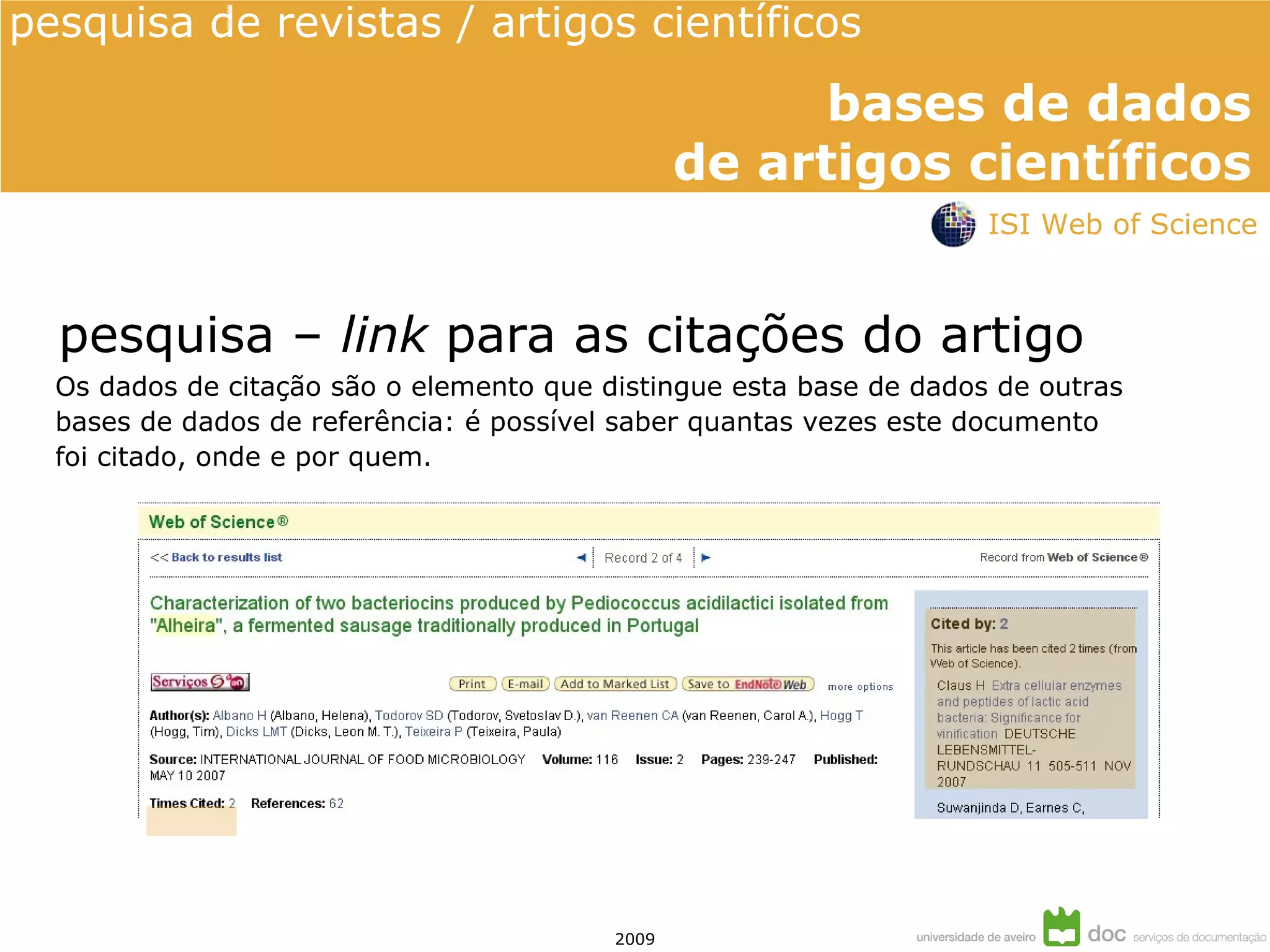 Os dados de citação são o elemento que distingue esta base de dados de outras bases de dados de referência: é possível saber quantas vezes este documento foi citado, onde e por quem. pesquisa –  link  para as citações do artigo ISI Web of Science 