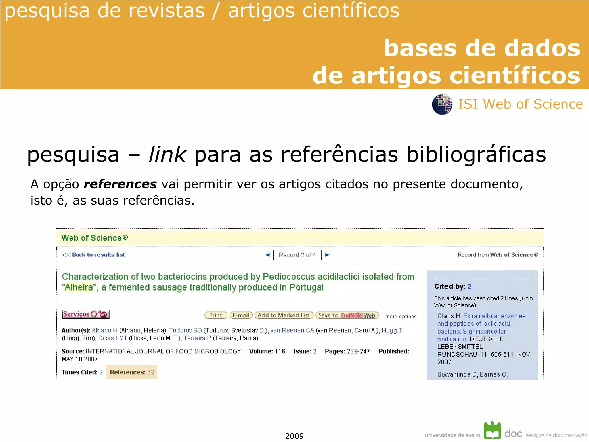 A opção  references   vai permitir ver os artigos citados no presente documento,  isto é, as suas referências. pesquisa –  link  para as referências bibliográficas ISI Web of Science 