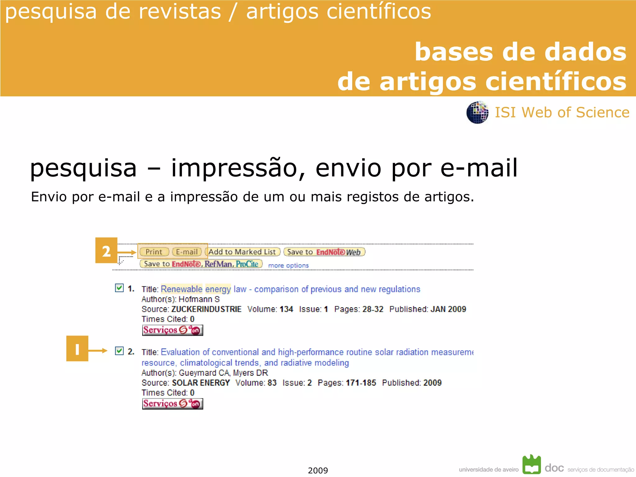 pesquisa – impressão, envio por e-mail Envio por e-mail e a impressão de um ou mais registos de artigos. 1 2 ISI Web of Science 