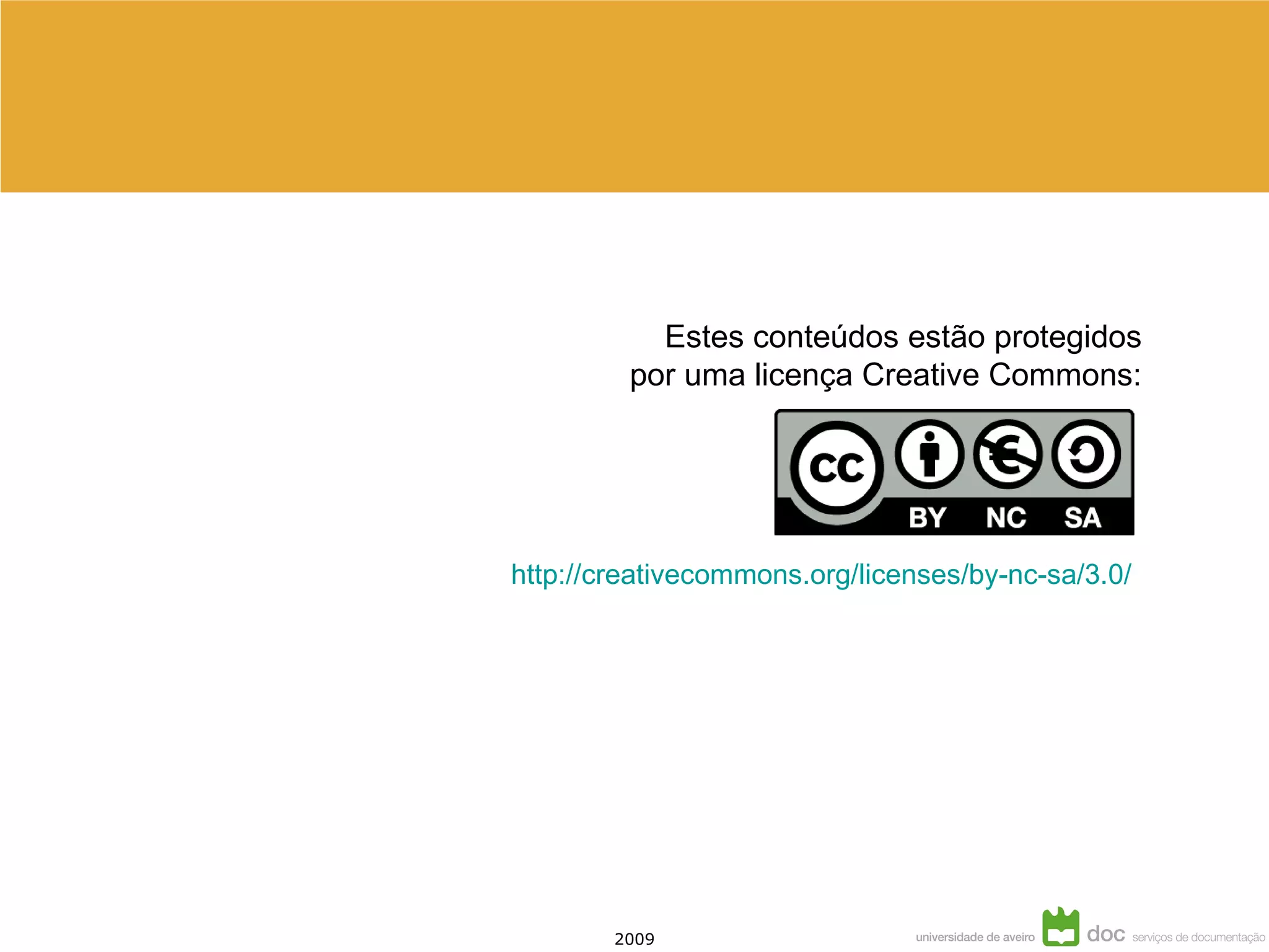 http:// creativecommons.org / licenses / by-nc-sa /3.0/ Estes conteúdos estão protegidos por uma licença Creative Commons: 