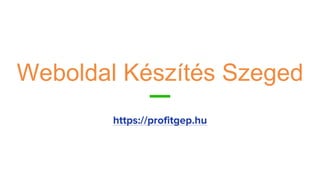 Weboldal Készítés Szeged
https://profitgep.hu
 