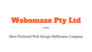 Webomaze Pty Ltd
Most Preferred Web Design Melbourne Company
 