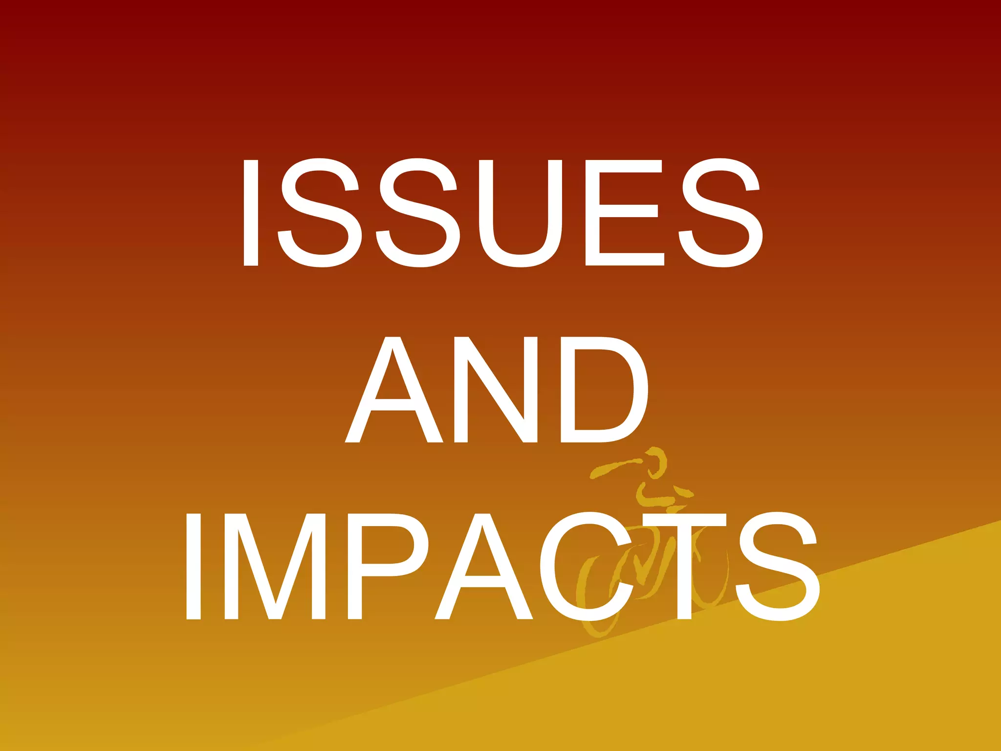 ISSUES
AND
IMPACTS
 