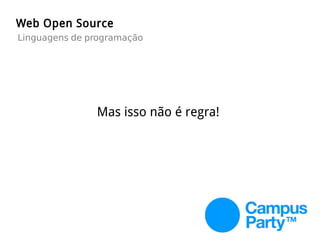 Mas isso não é regra!
Web Open Source
Linguagens de programação
 