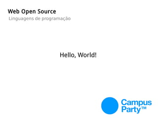 Hello, World!
Web Open Source
Linguagens de programação
 