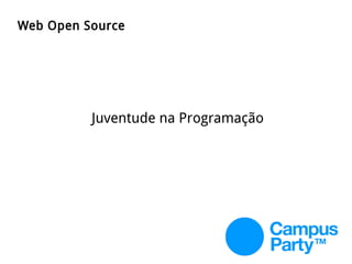 Juventude na Programação
Web Open Source
 