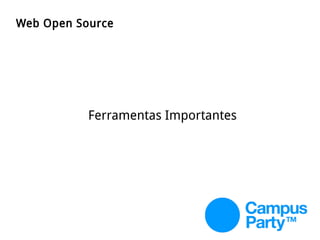 Web Open Source
Ferramentas Importantes
 