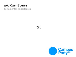 Web Open Source
Git
Ferramentas Importantes
 