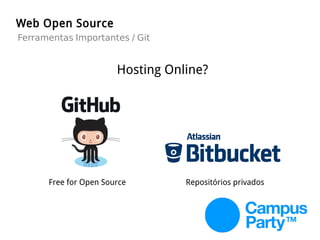 Web Open Source
Hosting Online?
Ferramentas Importantes / Git
Free for Open Source Repositórios privados
 