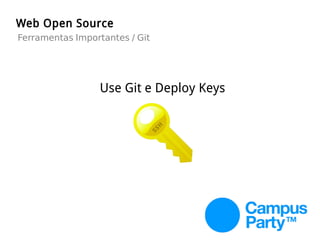 Web Open Source
Use Git e Deploy Keys
Ferramentas Importantes / Git
 