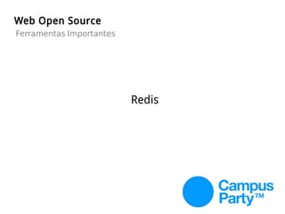 Web Open Source
Redis
Ferramentas Importantes
 