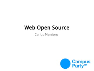 Web Open Source
Carlos Maniero
 