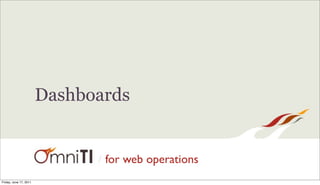 Dashboards


                              /   for web operations
Friday, June 17, 2011
 