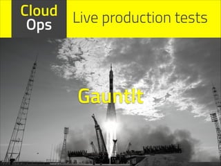 Cloud Live production tests
Ops

Gauntlt

 