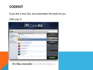 CODEKIT
If you like a nice GUI, and automation this tools for you
OSX only 
 
