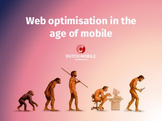 Web optimisation in the
age of mobile
 