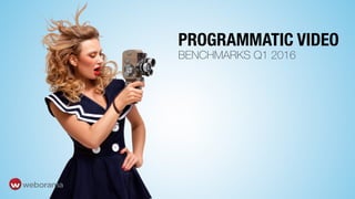 Programmatic
Video
PROGRAMMATIC VIDEO
BENCHMARKS Q1 2016
 