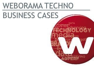 WEBORAMA TECHNO
BUSINESS CASES
 