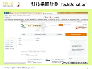 © Internet Learning Resource Centre (ILRC). All rights reserved. 
科技捐贈計劃 TechDonation 
www.techdonation.org.hk 
42  