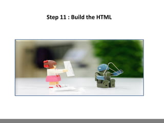 Step 11 : Build the HTML
 