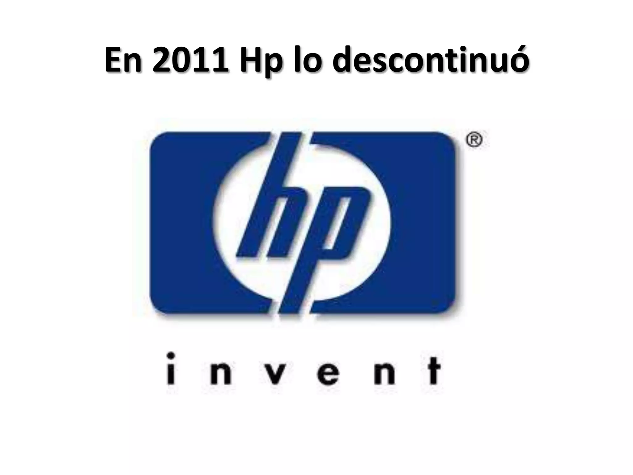 En 2011 Hp lo descontinuó