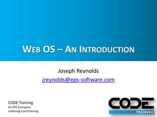 Web OS – An Introduction Joseph Reynolds jreynolds@eps-software.com 
