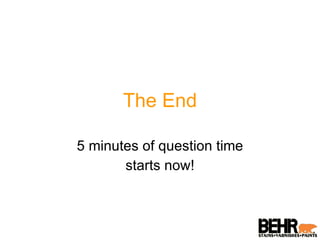 The End 5 minutes of question time starts now! 