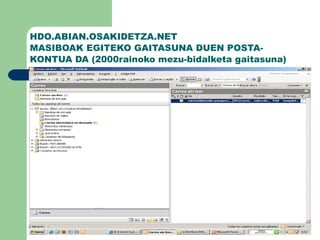 HDO.ABIAN.OSAKIDETZA.NET  MASIBOAK EGITEKO GAITASUNA DUEN POSTA-KONTUA DA (2000rainoko mezu-bidalketa gaitasuna)   