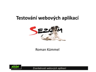 Testování webových aplikací

Roman Kümmel

Zranitelnosti webových aplikací

 
