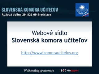 Webové sídloSlovenská komora učiteľov http://www.komoraucitelov.org 